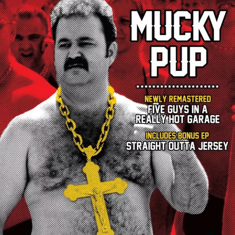 CD Mucky Pup: Five Guys In A Really Hot Garage + Straight Outta Jersey EP